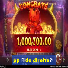 pp 茅 de direita?