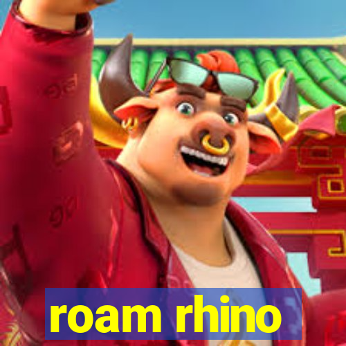 roam rhino