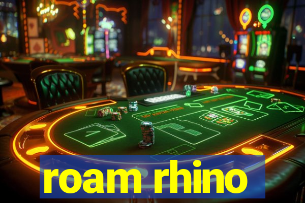 roam rhino