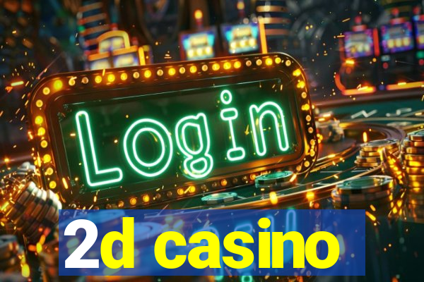 2d casino