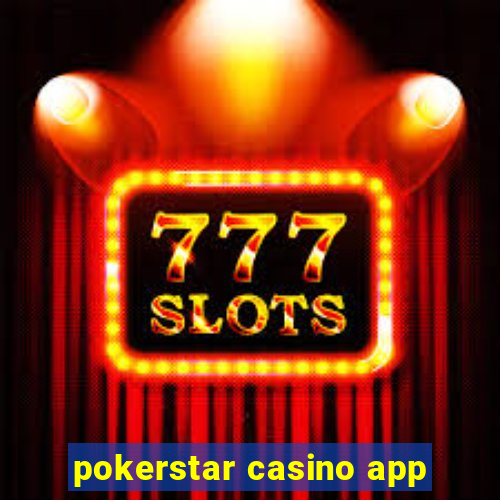 pokerstar casino app