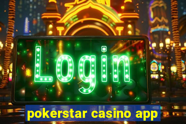 pokerstar casino app