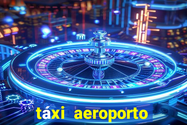 táxi aeroporto galeão preço