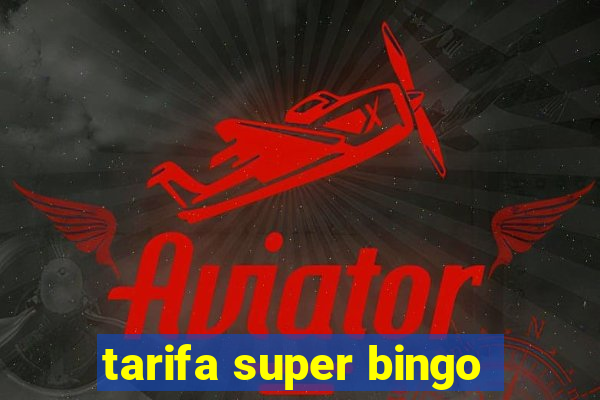 tarifa super bingo