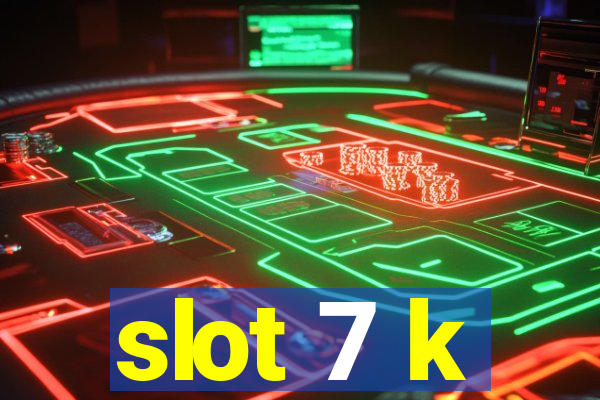 slot 7 k