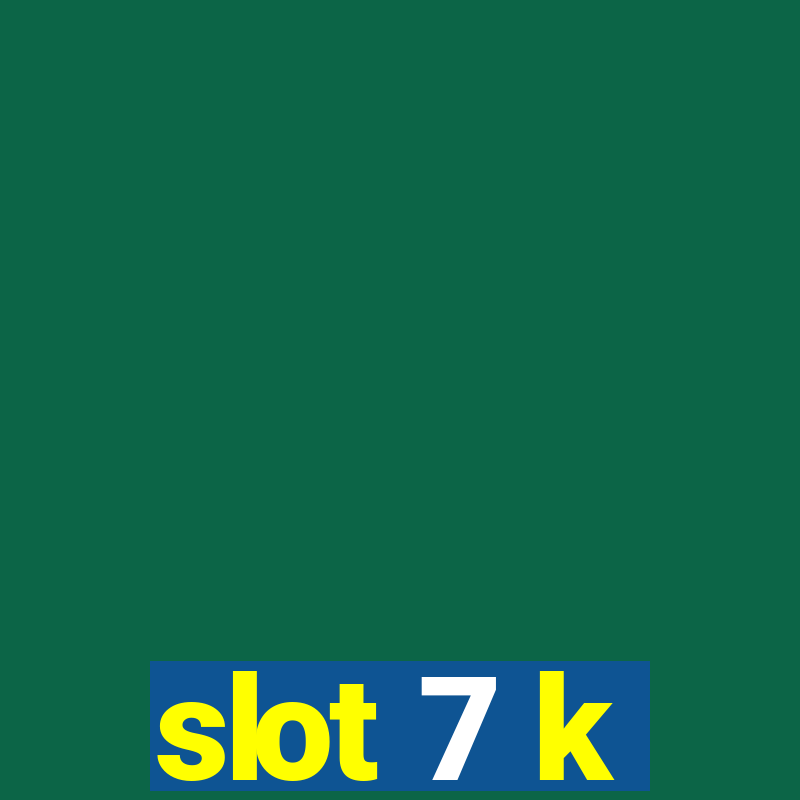 slot 7 k