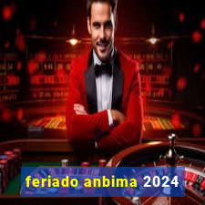 feriado anbima 2024