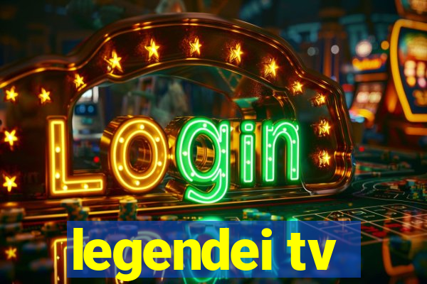 legendei tv