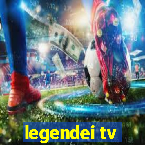 legendei tv