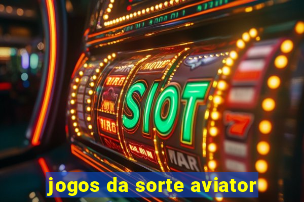 jogos da sorte aviator