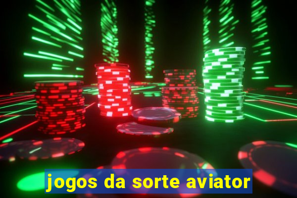 jogos da sorte aviator