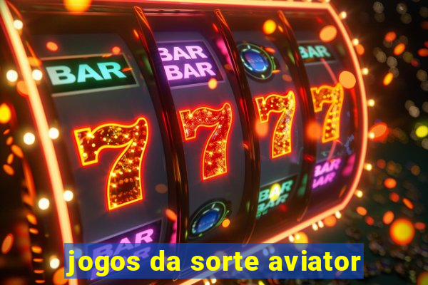 jogos da sorte aviator