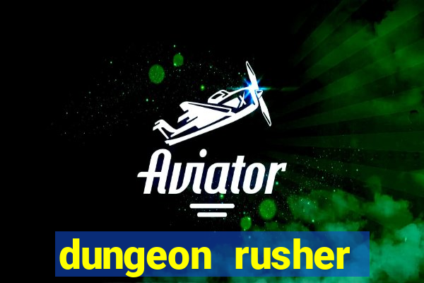 dungeon rusher maxxx 2023