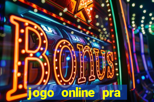 jogo online pra ganhar dinheiro