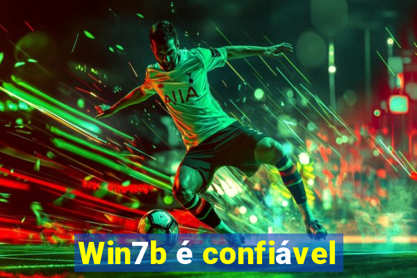 Win7b é confiável