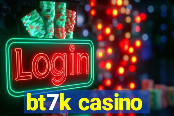 bt7k casino