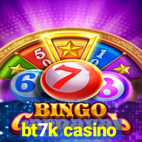 bt7k casino