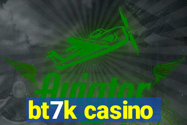 bt7k casino