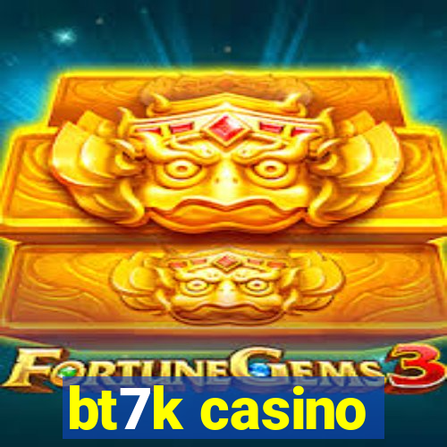 bt7k casino