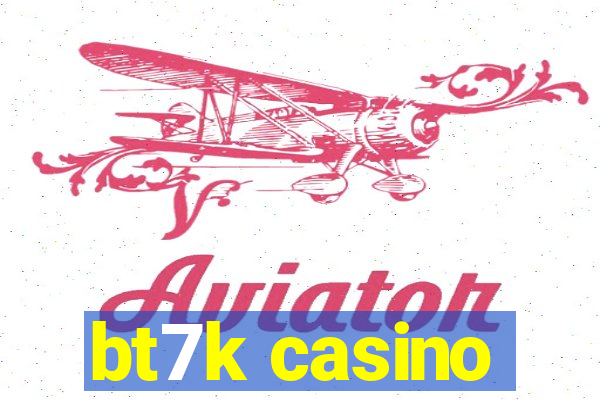 bt7k casino