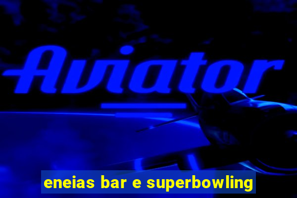 eneias bar e superbowling