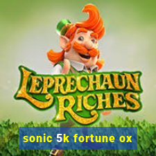 sonic 5k fortune ox