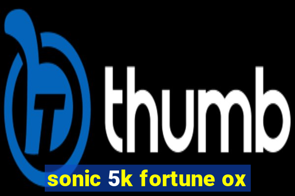 sonic 5k fortune ox