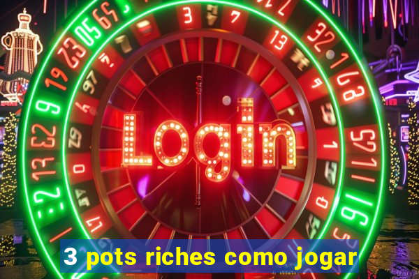 3 pots riches como jogar