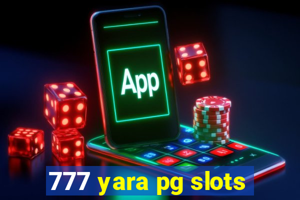 777 yara pg slots