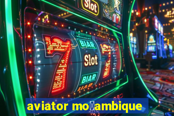 aviator mo莽ambique