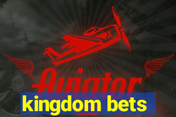 kingdom bets