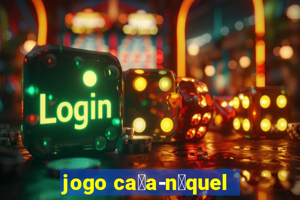 jogo ca莽a-n铆quel