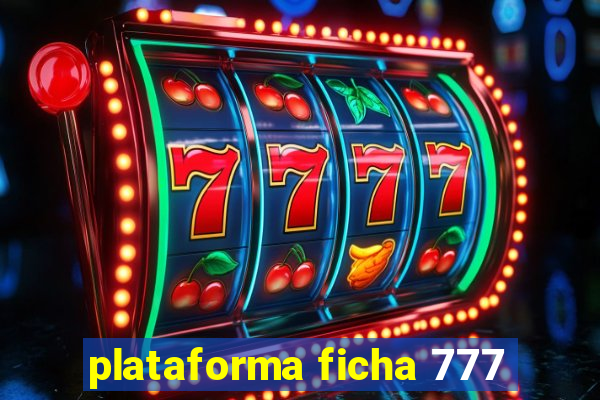 plataforma ficha 777