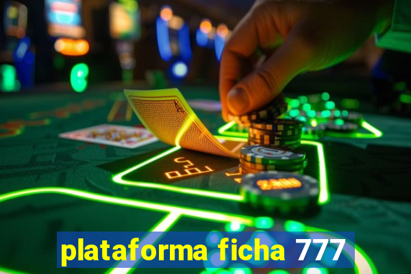 plataforma ficha 777