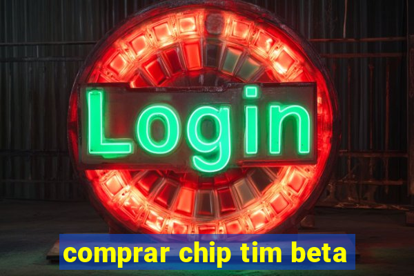 comprar chip tim beta