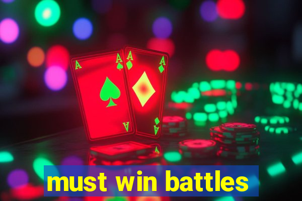 must win battles