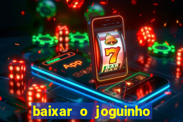 baixar o joguinho do tigre