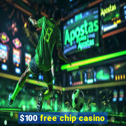 $100 free chip casino