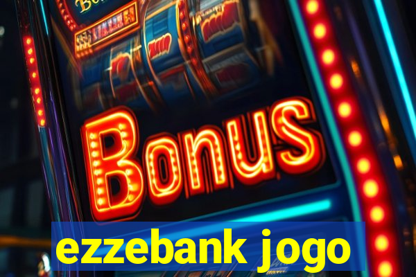 ezzebank jogo