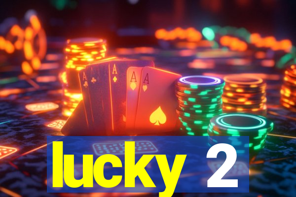 lucky 2