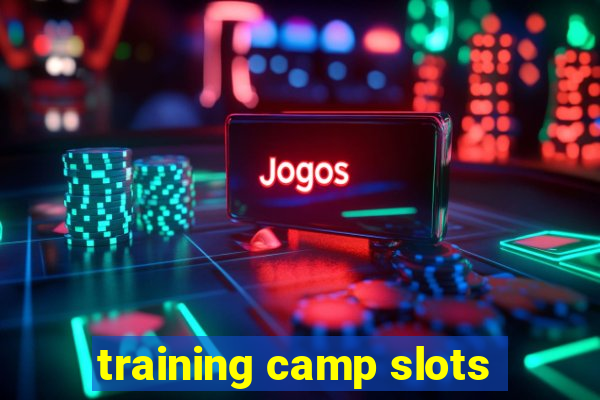 training camp slots