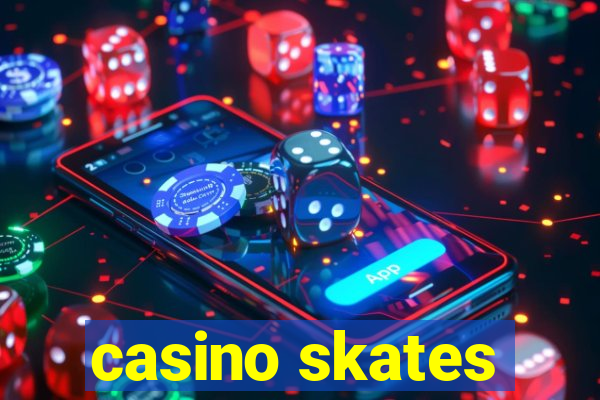 casino skates