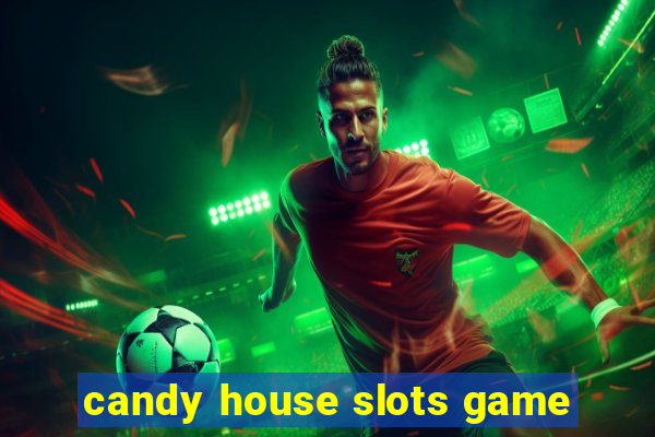 candy house slots game