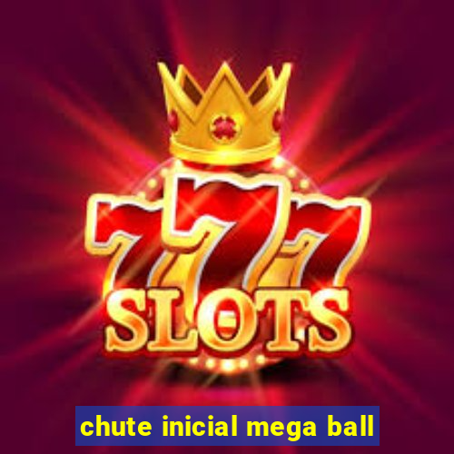 chute inicial mega ball