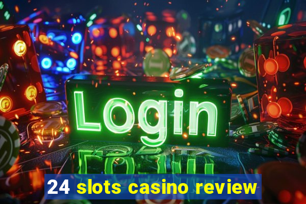 24 slots casino review