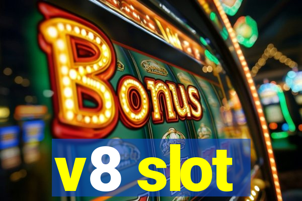 v8 slot