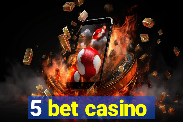 5 bet casino