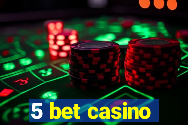 5 bet casino