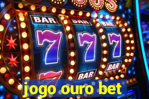 jogo ouro bet