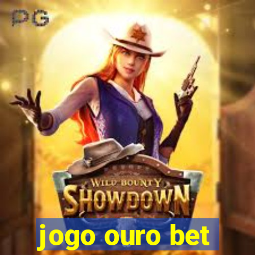 jogo ouro bet